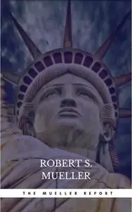 «The Mueller Report: The Findings of the Special Counsel Investigation» by Robert S. Mueller