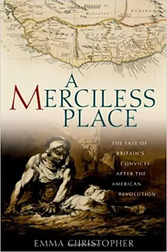 A Merciless Place: The Fate of Britain's Convicts after the American Revolution