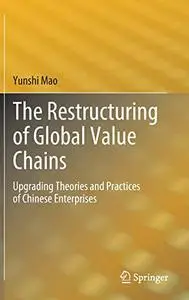 The Restructuring of Global Value Chains: Upgrading Theories and Practices of Chinese Enterprises