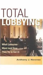Total Lobbying: What Lobbyists Want (and How They Try to Get It) 