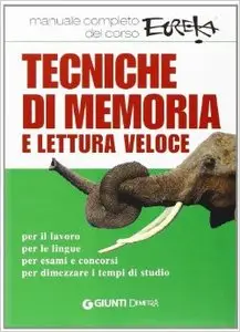 Tecniche di memoria e lettura veloce. Manuale completo del corso Eureka