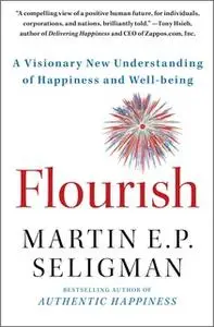 «Flourish: A Visionary New Understanding of Happiness and Well-being» by Martin E.P. Seligman