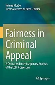 Fairness in Criminal Appeal: A Critical and Interdisciplinary Analysis of the ECtHR Case-Law