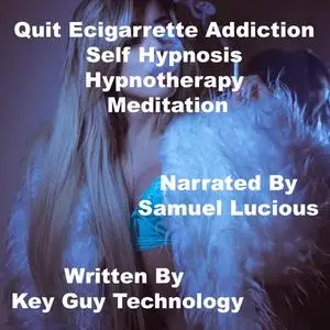 «Quit Ecigarrette Addiction Self Hypnosis Hypnotherapy Meditation» by Key Guy Technology