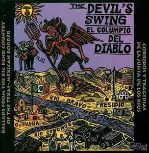 Various Artists - The Devil's Swing: Ballads From The Big Bend Country Of The Tex-Mex Border (2000) {Arhoolie 480}