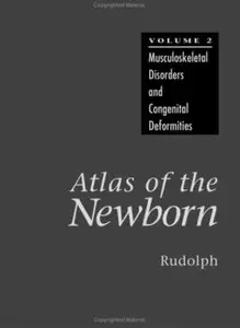 Atlas of the Newborn. Volume 2: Musculoskeletal and Congenital Deformities