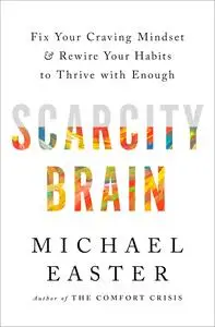 Scarcity Brain: Fix Your Craving Mindset and Rewire Your Habits to Thrive with Enough