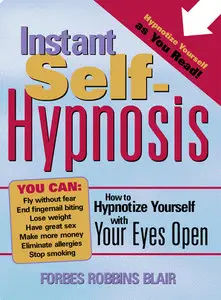 Instant Self-Hypnosis: How to Hypnotize Yourself with Your Eyes Open