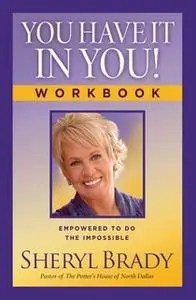 «You Have It In You!: Empowered To Do The Impossible» by Sheryl Brady