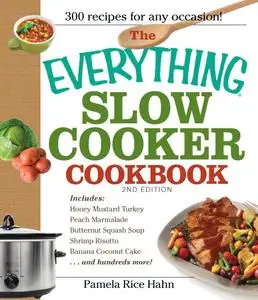 The Everything Slow Cooker Cookbook: Easy-to-Make Meals That Almost Cook Themselves! (Everything®), 2nd Edition