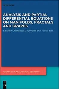 Analysis and Partial Differential Equations on Manifolds, Fractals and Graphs