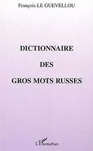 François Le Guévellou, "Dictionnaire des gros mots russes"