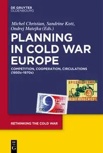 «Planning in Cold War Europe» by Michel Christian, Ondřej Matějka, Sandrine Kott