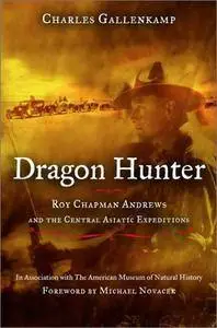 Dragon Hunter: Roy Chapman Andrews and the Central Asiatic Expeditions [Audiobook]