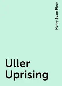 «Uller Uprising» by Henry Beam Piper