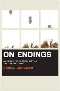 On Endings: American Postmodern Fiction and the Cold War