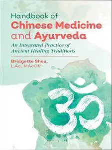 Handbook of Chinese Medicine and Ayurveda: An Integrated Practice of Ancient Healing Traditions