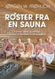 «RØSTER FRA EN SAUNA - ET ÅR MED MÆND OG MENINGER» by Jørgen W. Frøhlich