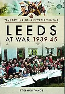 Leeds at War 1939–45