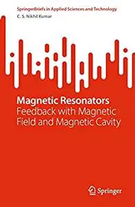 Magnetic Resonators: Feedback with Magnetic Field and Magnetic Cavity