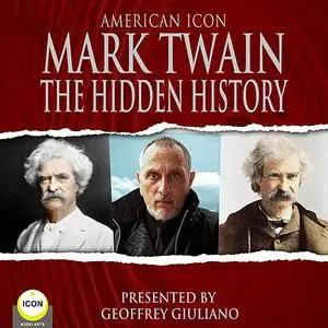 «American Icon Mark Twain The Hidden History» by Mark Twain