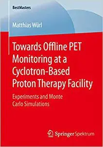 Towards Offline PET Monitoring at a Cyclotron-Based Proton Therapy Facility: Experiments and Monte Carlo Simulations (Repost)