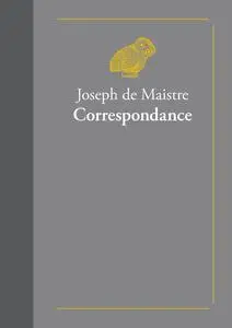 Joseph de Maistre, "Correspondance"