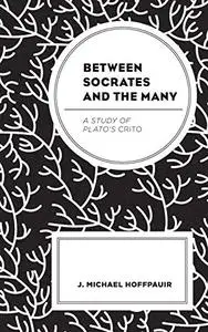 Between Socrates and the Many: A Study of Plato’s Crito