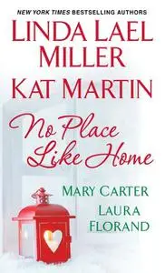 «No Place Like Home» by Laura Florand, Linda Lael Miller, Martin Kat, Mary Carter