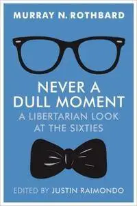 Never a Dull Moment: A Libertarian Look at the Sixties