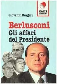 Berlusconi. Gli affari del Presidente - Giovanni Ruggeri