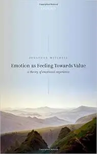 Emotion as Feeling Towards Value: A Theory of Emotional Experience