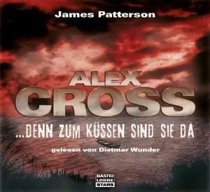James Patterson - Alex Cross - Denn zum Küssen sind sie da