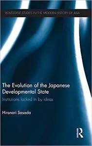 The Evolution of the Japanese Developmental State: Institutions locked in by ideas