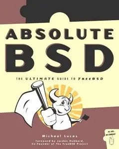 Absolute BSD: The Ultimate Guide to FreeBSD by Michael Lucas [Repost]