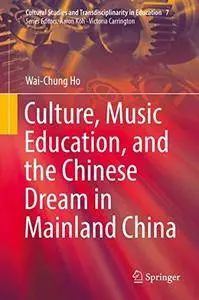 Culture, Music Education, and the Chinese Dream in Mainland China (Cultural Studies and Transdisciplinarity in Education)