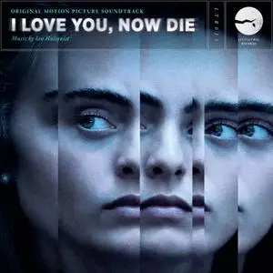 Ian Hultquist - I Love You, Now Die (Original Motion Picture Soundtrack) (2019) [Official Digital Download]