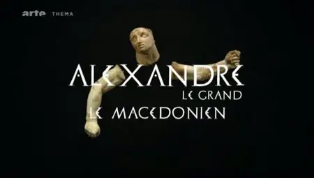(Arte) Alexandre le Grand, le Macédonien (2011)