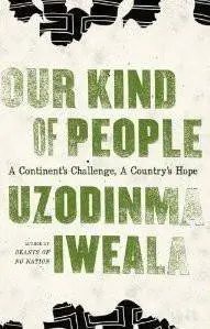 Uzodinma Iweala - Our Kind of People: A Continent's Challenge, A Country's Hope [Repost]