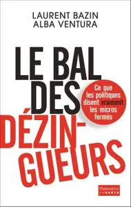 Laurent Bazin, Alba Ventura, "Le bal des dézingueurs : Ce que les politiques disent vraiment les micros fermés"