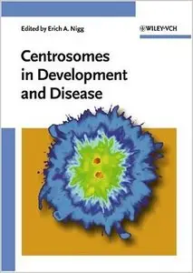Centrosomes in Development and Disease by Erich A. Nigg