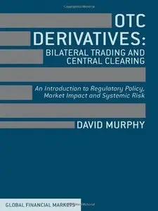 OTC Derivatives, Bilateral Trading and Central Clearing: An Introduction to Regulatory Policy, Market Impact and Systemic Risk
