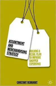 Assortment and Merchandising Strategy: Building a Retail Plan to Improve Shopper Experience (Repost)