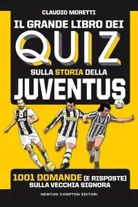 Claudio Moretti - Il grande libro dei quiz sulla storia della Juventus