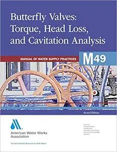 Butterfly Valves: Torque, Head Loss, and Cavitation Analysis (M49): AWWA Manual of Water Supply Practice