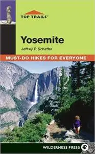 Top Trails: Yosemite: Must-Do Hikes for Everyone