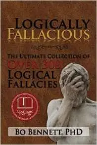 Logically Fallacious: The Ultimate Collection of Over 300 Logical Fallacies (repost)