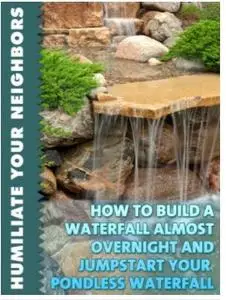 How To Build A Waterfall Almost Overnight And Jumpstart Your Pondless Waterfall