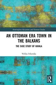 An Ottoman Era Town in the Balkans: The Case Study of Kavala