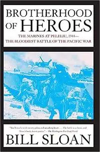 Brotherhood of Heroes: The Marines at Peleliu, 1944--The Bloodiest Battle of the Pacific War